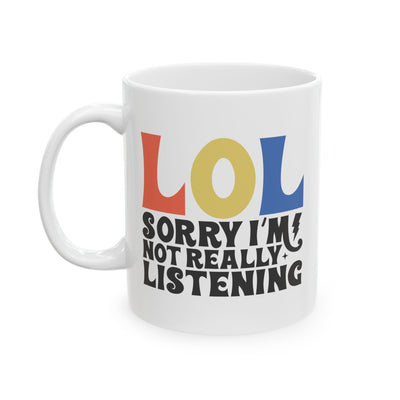 Humor Mug - LOL Sorry I'm Not