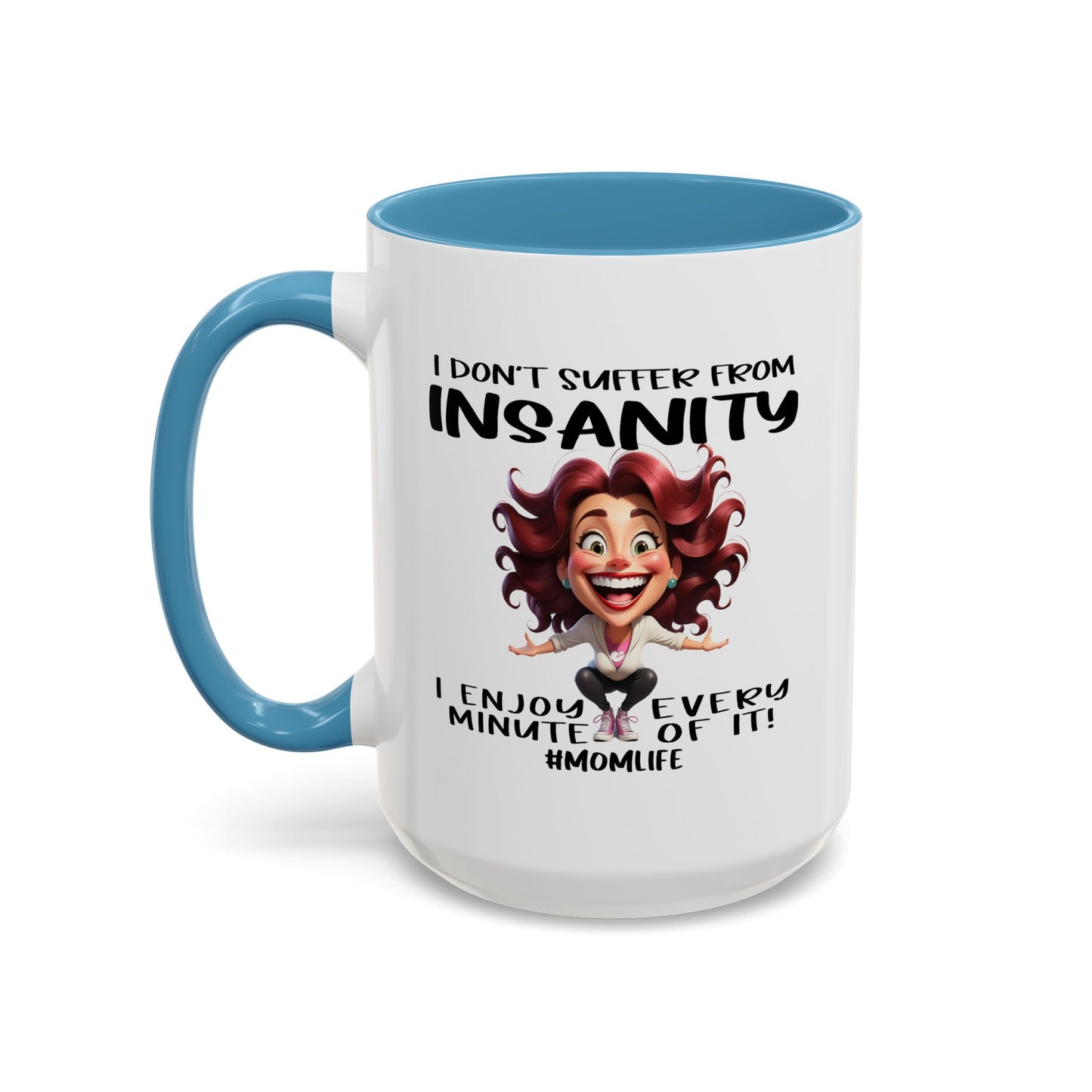 Humor Mug - I Don't Suffer from Insanity