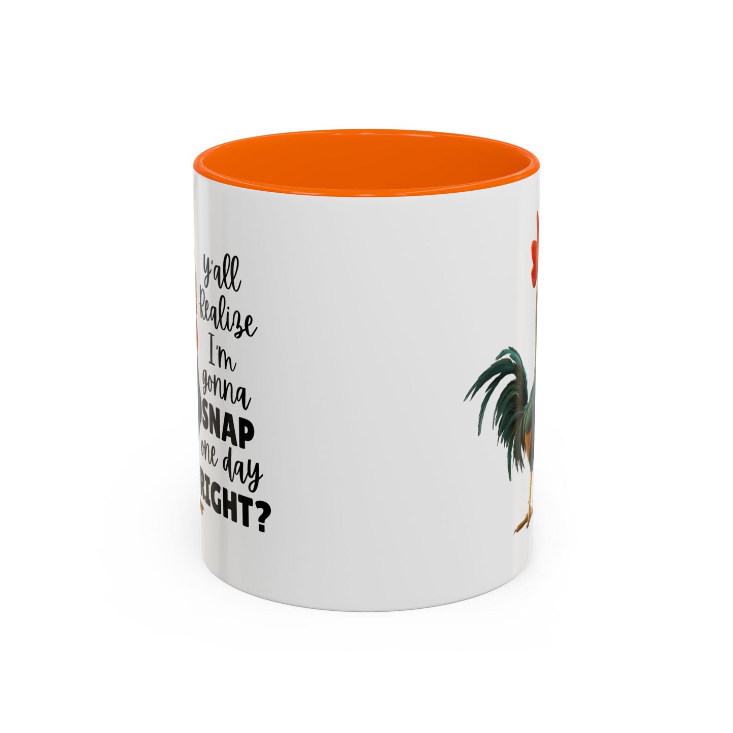 Humor Mug - Y'all Realize I'm Gonna Snap One Day Right