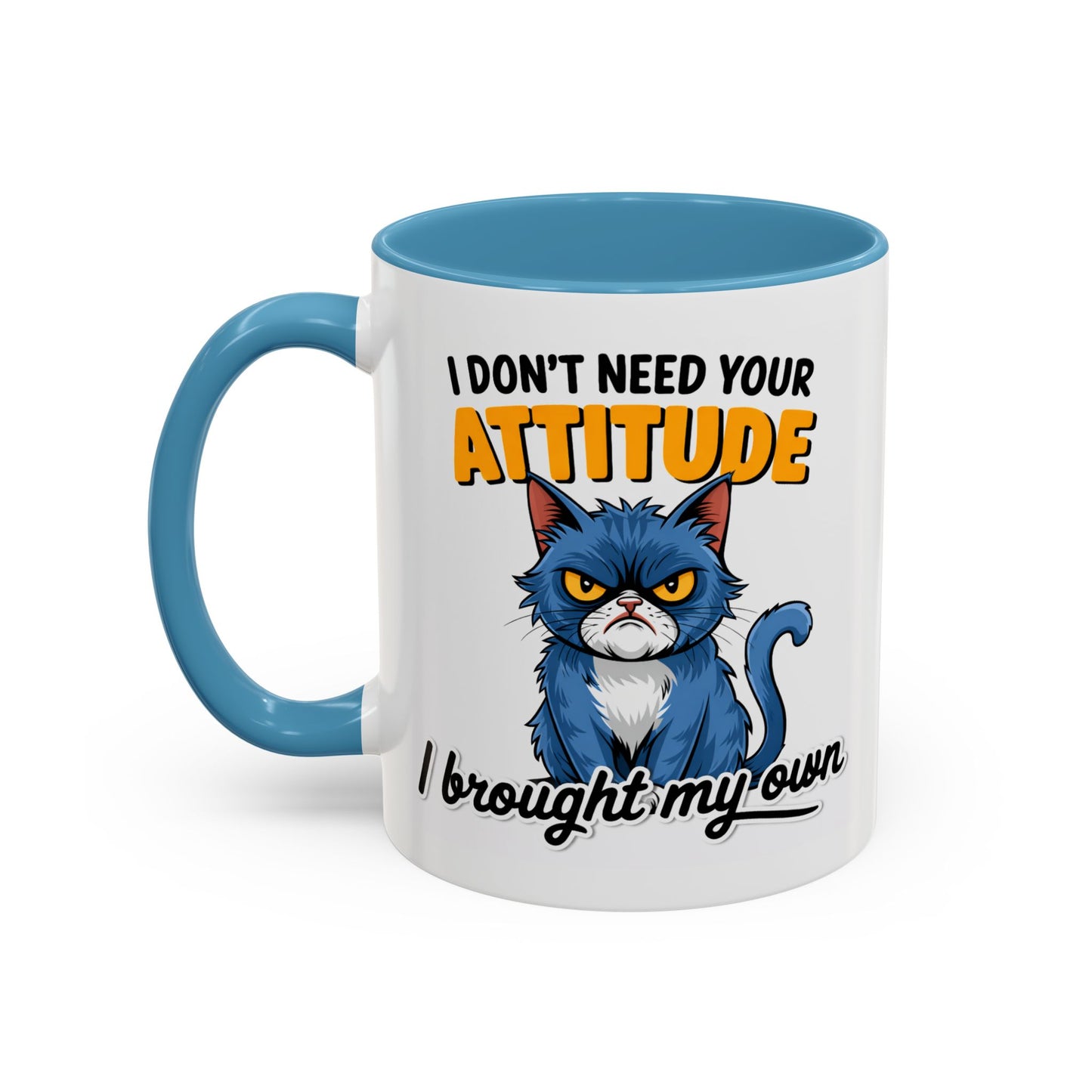 Humor Mug - I Don't Need Your Attitude