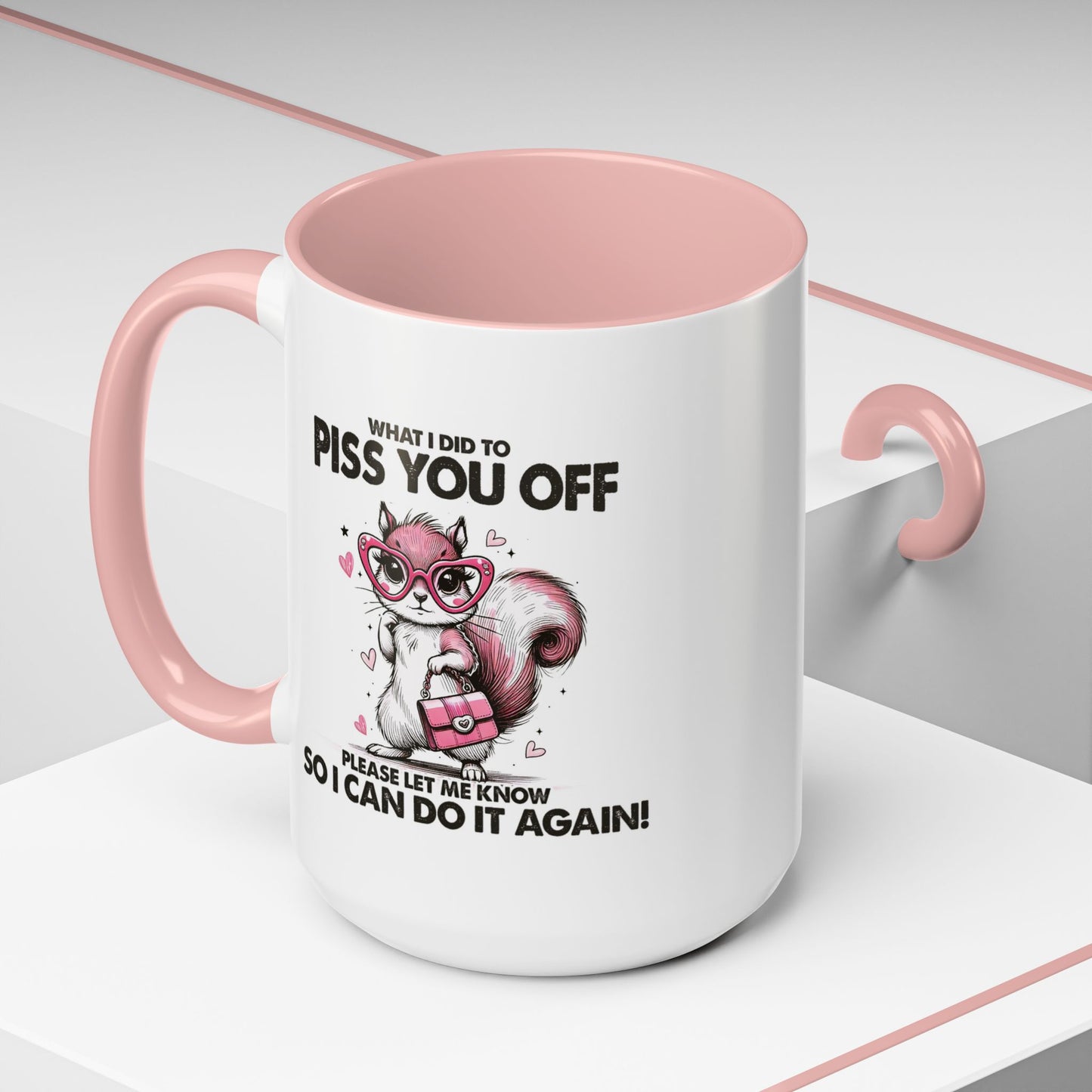 Adult Mug - What I Did To Piss You Off