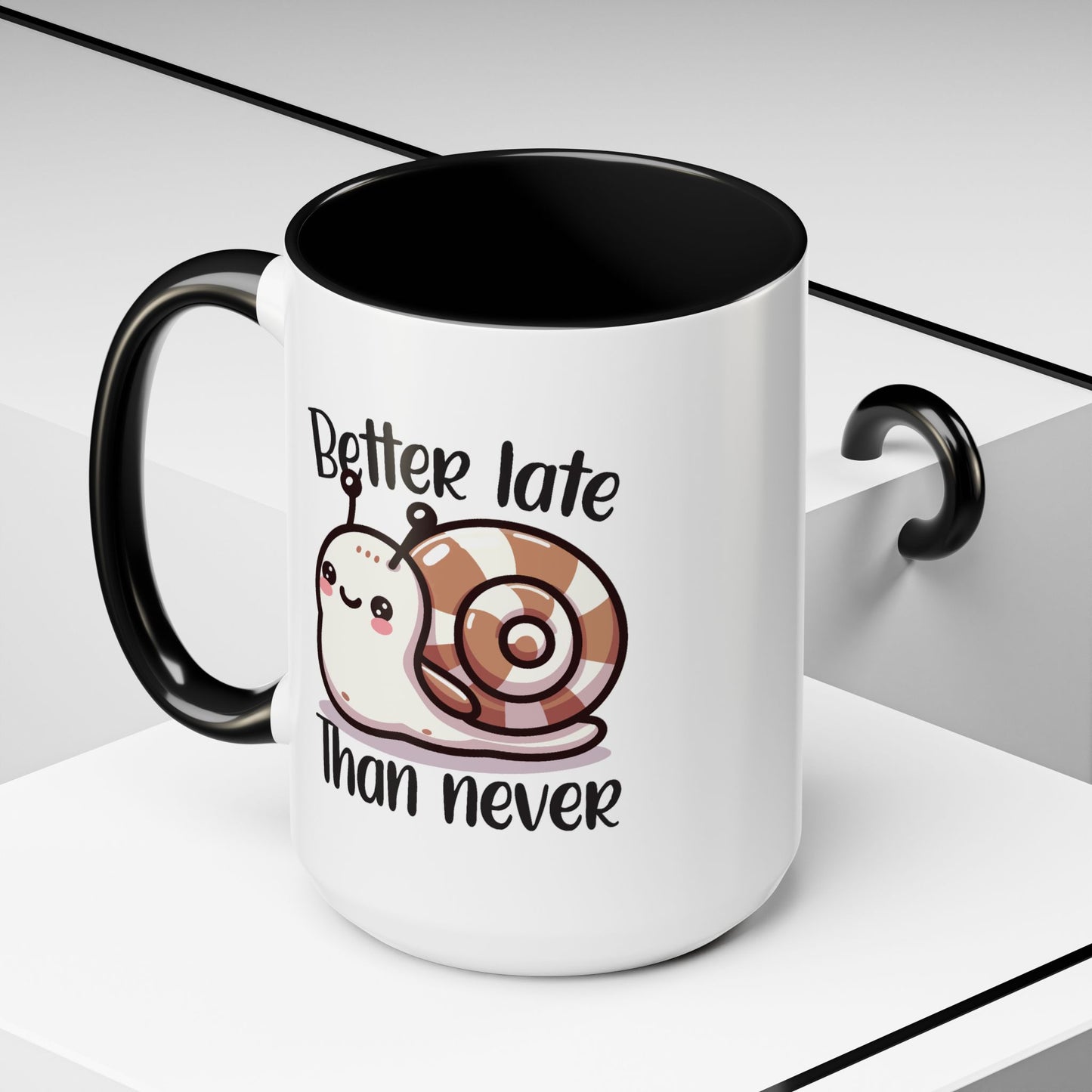 Humor Mug - Better Late Than Never