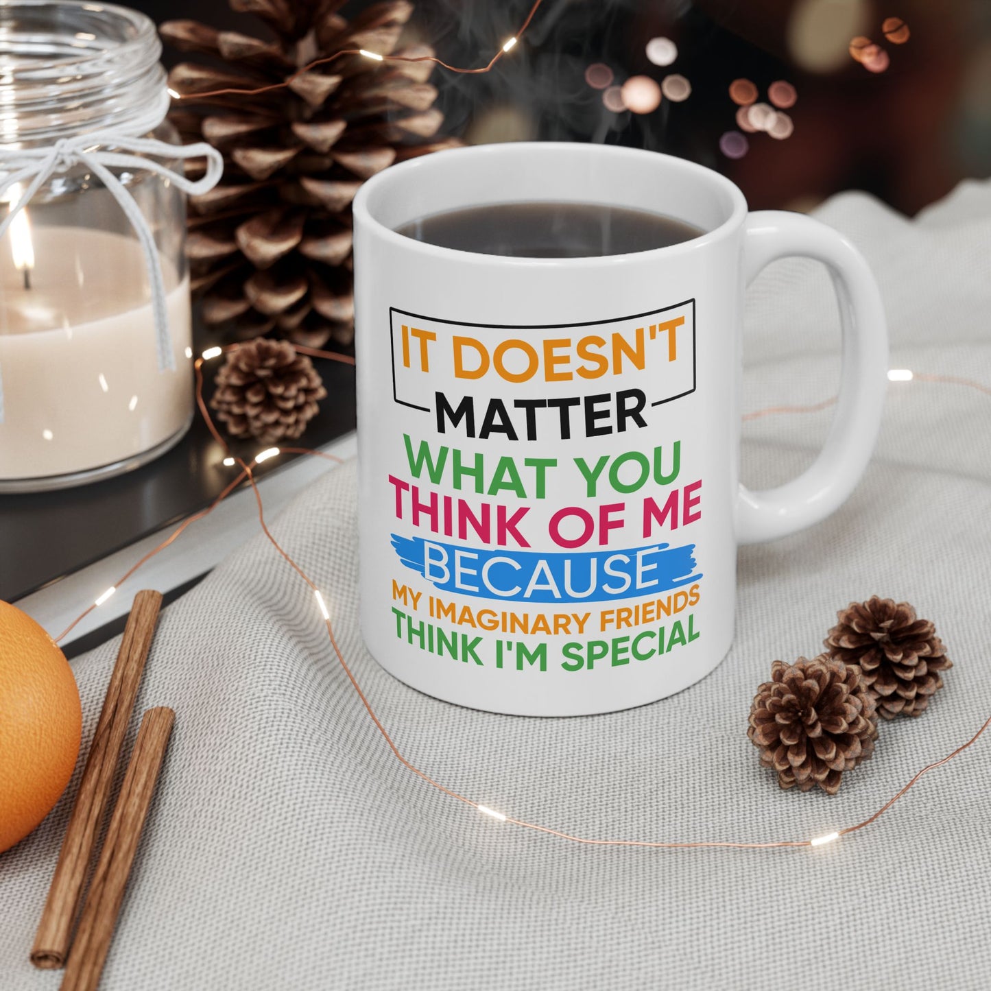 Humor Mug - It Doesn't Matter What You Think of Me