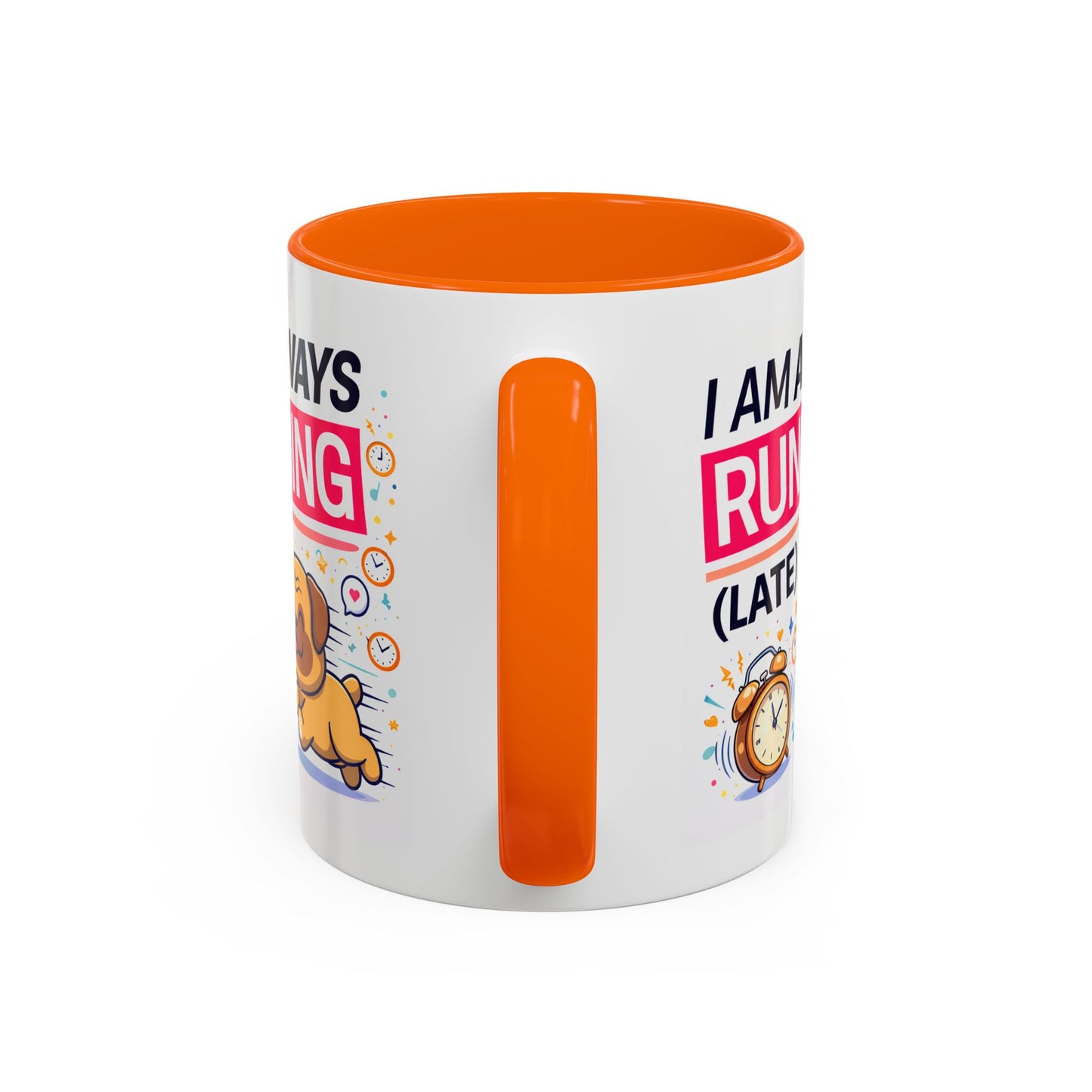 Humor Mug - I Am Always Running Late