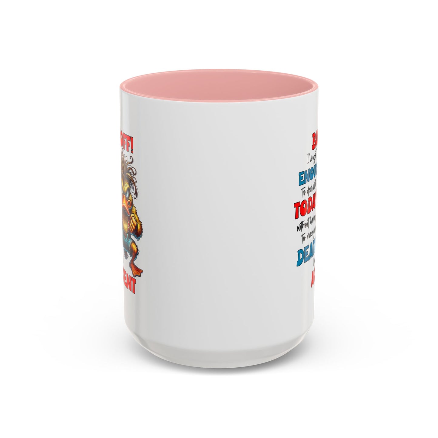 Humor Mug - Back Off! I've Got Enough to Deal With Today