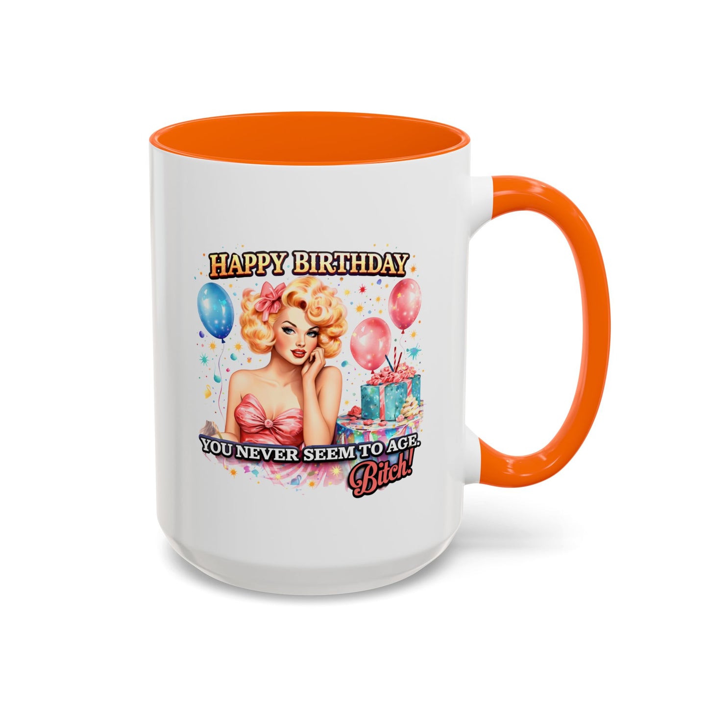 Birthday Mug - You Never Seem To Age Bitch!