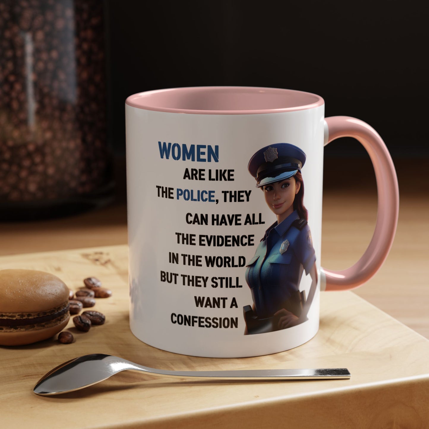 Humor Mug - Woman Are Like The Police