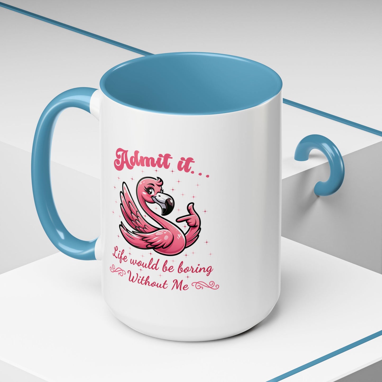 Humor Mug - Admit It Life Would Be Boring