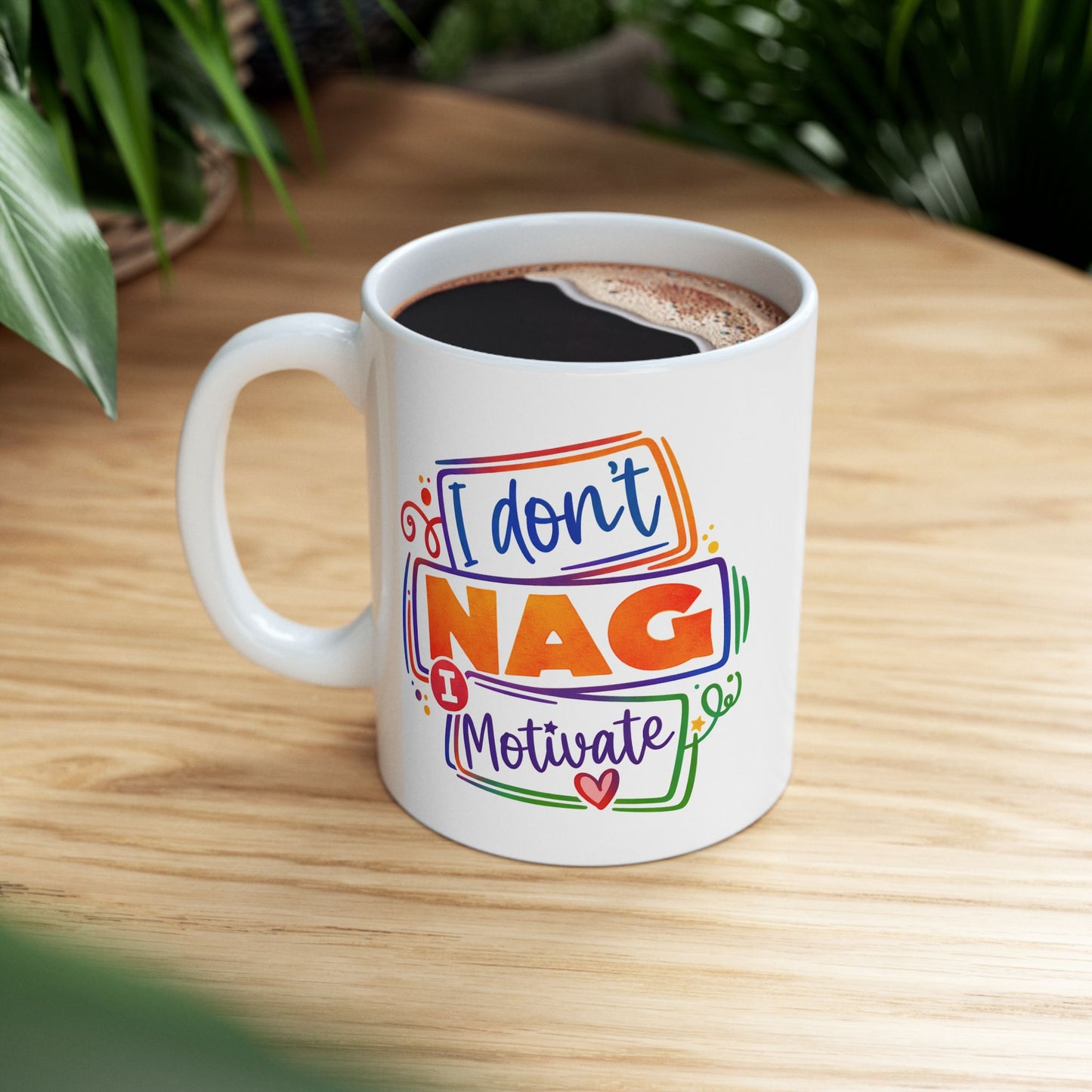 Humor Mug - I Don't Nag I Motivate