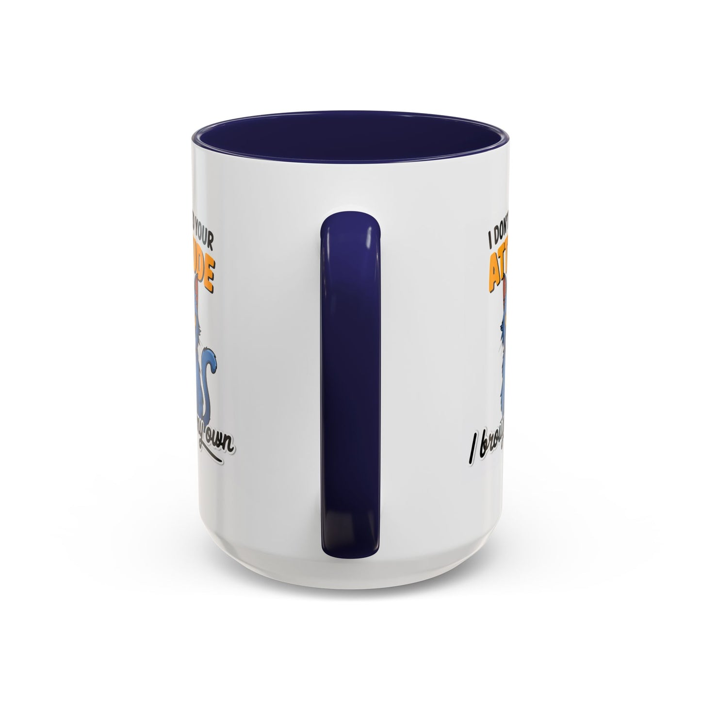 Humor Mug - I Don't Need Your Attitude