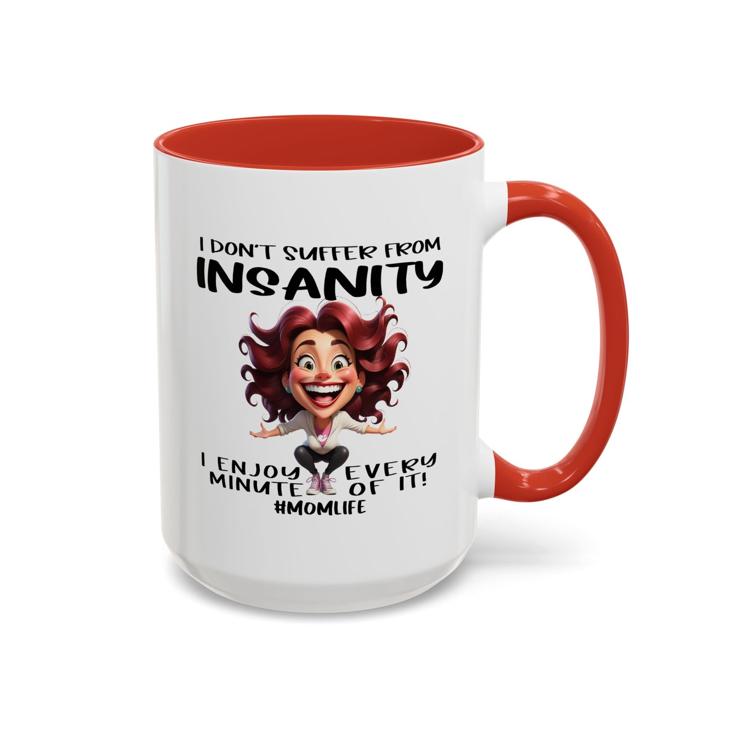 Humor Mug - I Don't Suffer from Insanity