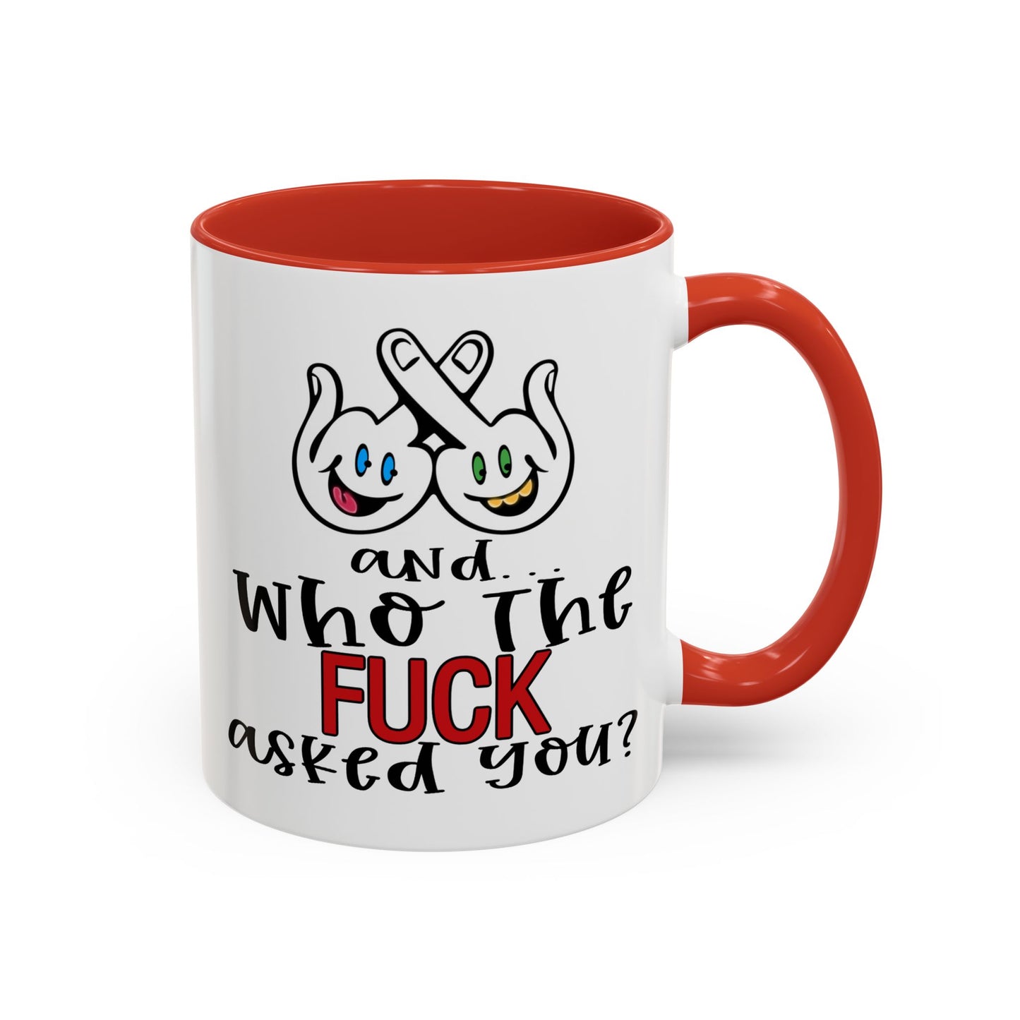 Adult Mug - And Who The Fuck Asked You