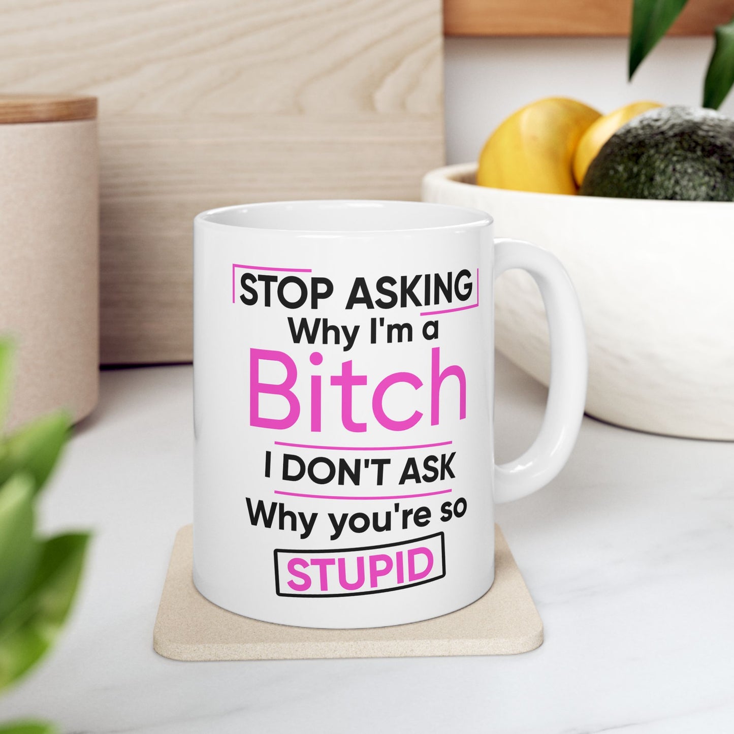 Adult Humor - Stop Asking Why I'm a Bitch