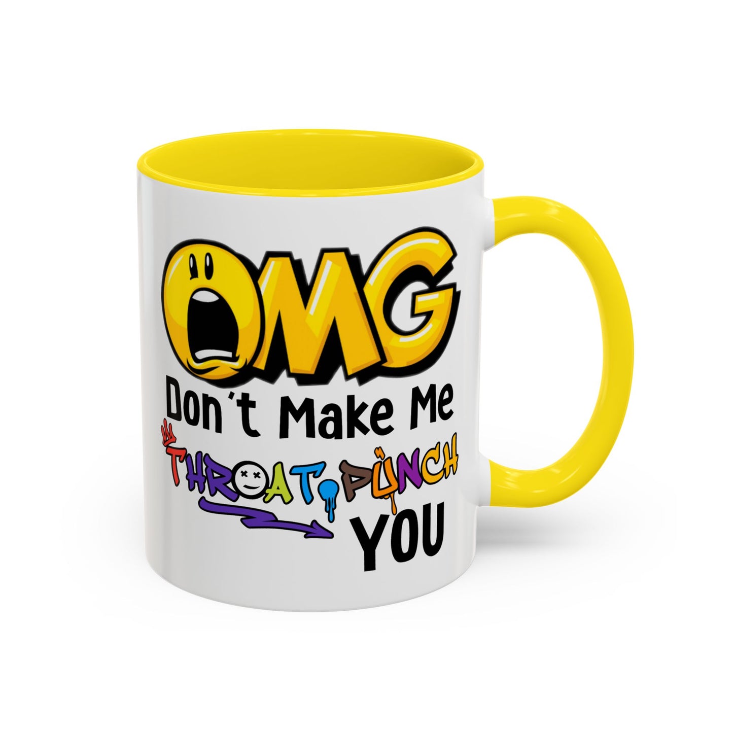 Humor Mug - OMG Don't Make Me throat Punch You