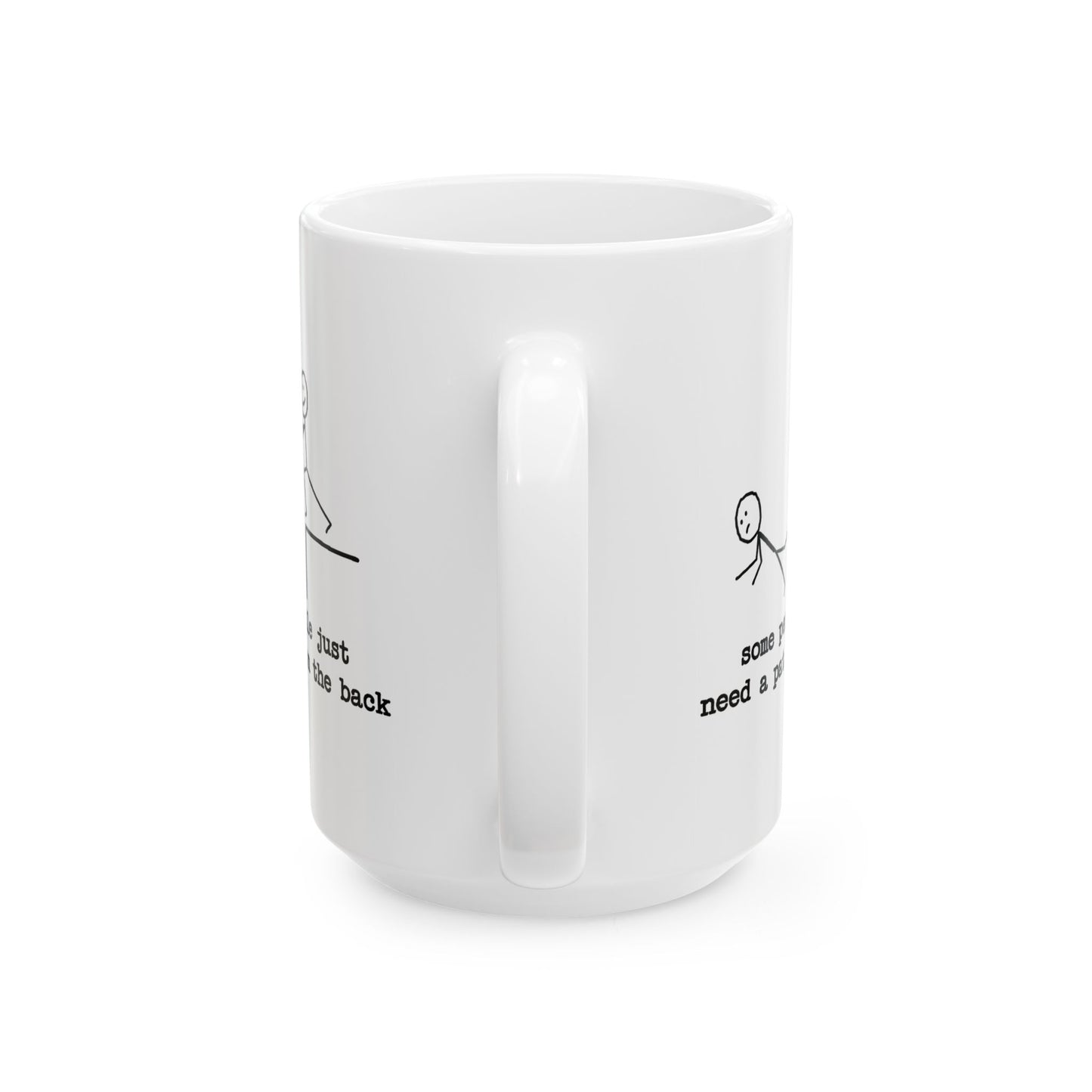 Humor Mug - Some People Just Need a Pat On The Back