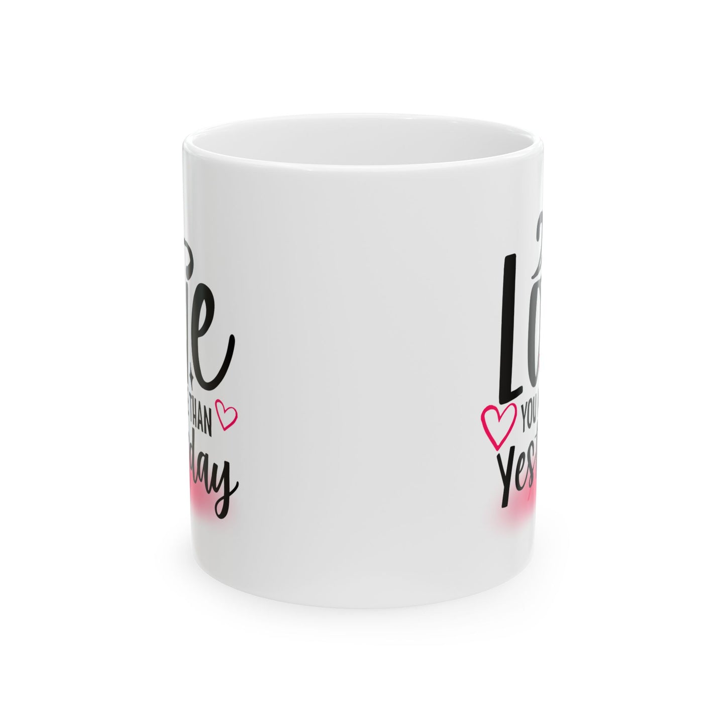 Valentine's Day Mug - Love You More Than Yesterday