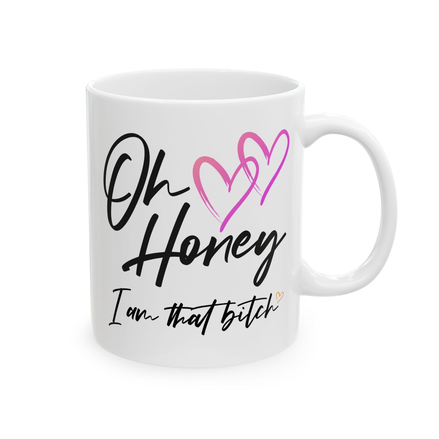 Humor Mug - Oh Honey, I Am That Bitch