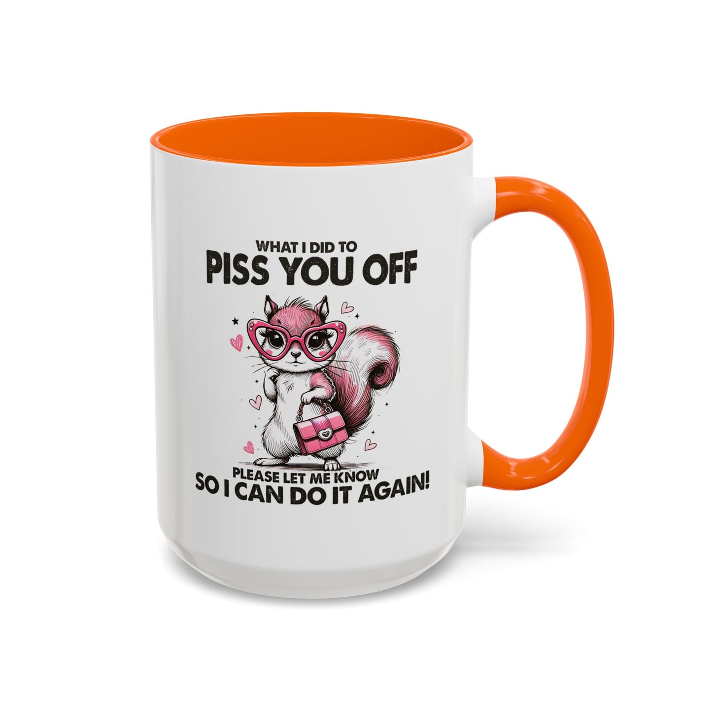 Adult Mug - What I Did To Piss You Off