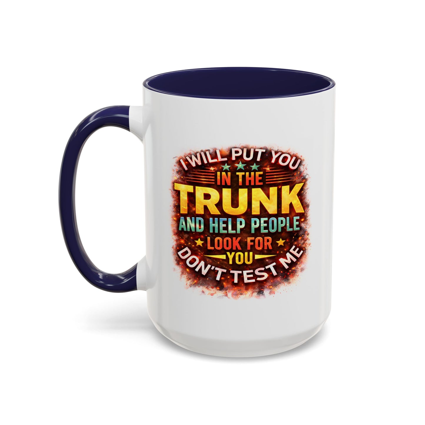 Humor Mug - I Will Put You In The Trunk