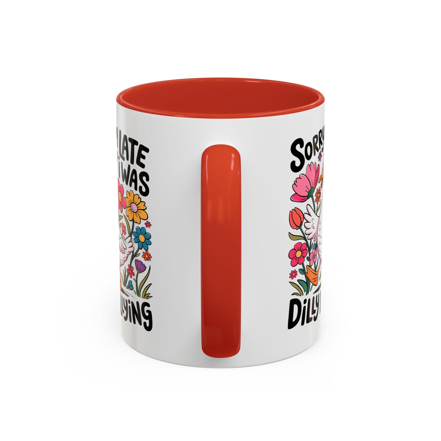Humor Mug - Sorry I'm Late I Was Dilly Dallying