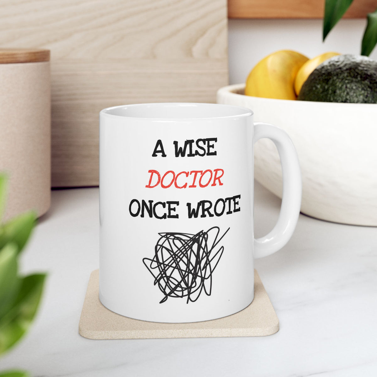 Humor Mug - A Wise Doctor Once Wrote
