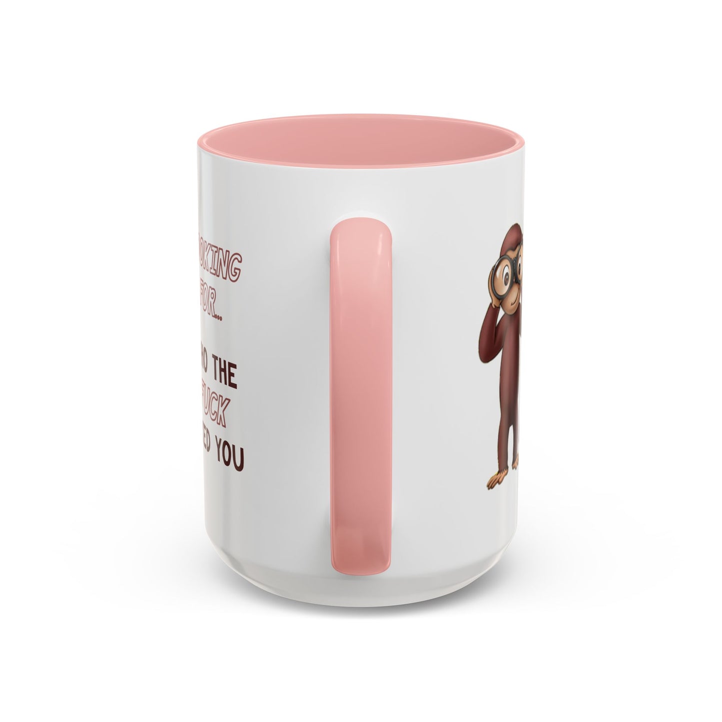 Adult Mug - Looking For Who The Fuck Asked You