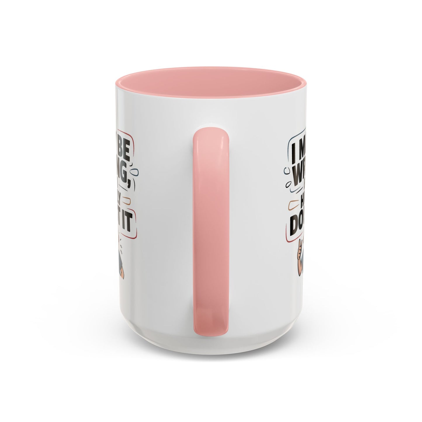 Humor Mug - I May Be Wrong But I Highly Doubt It