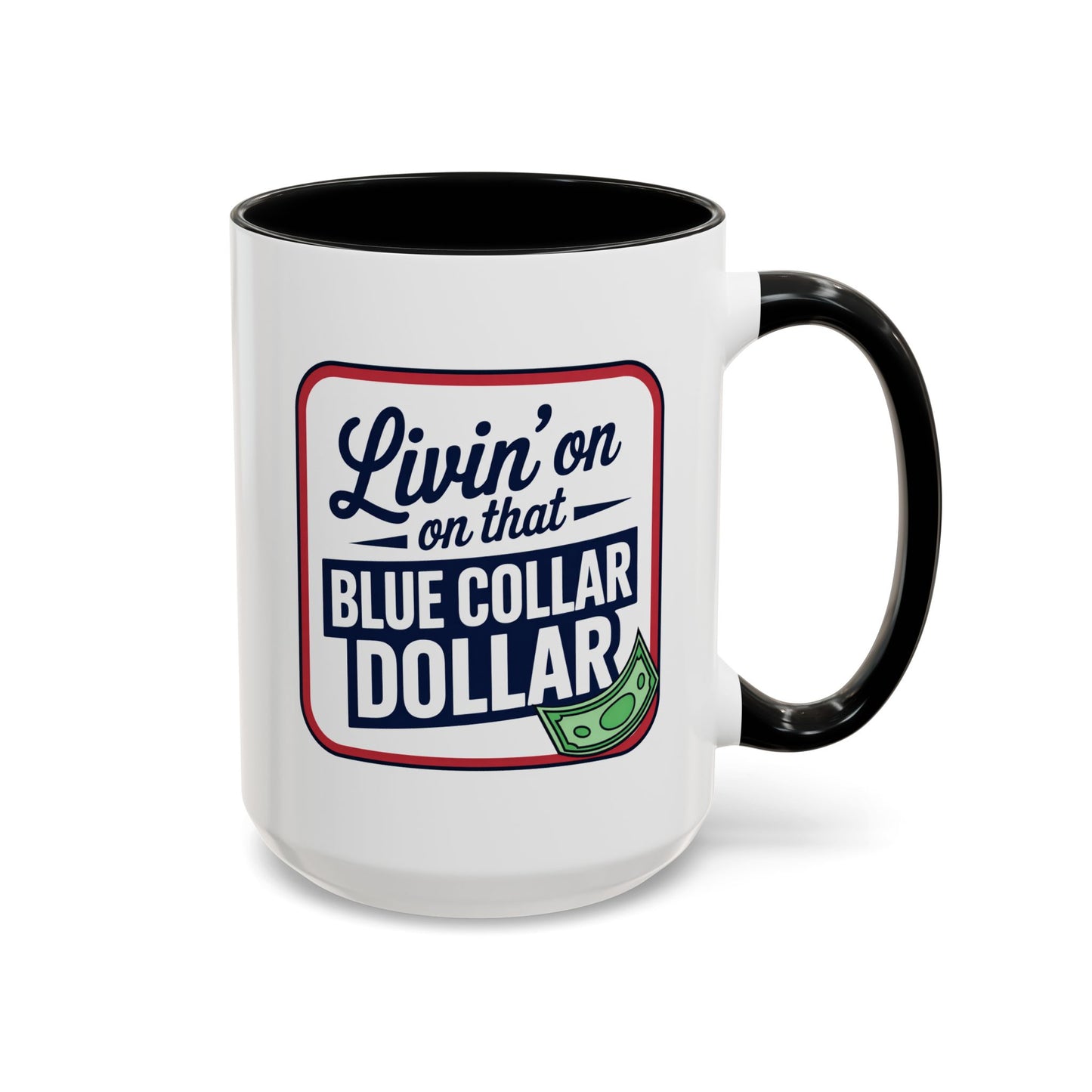 Humor Mug - Living on That Blue Collar Dollar