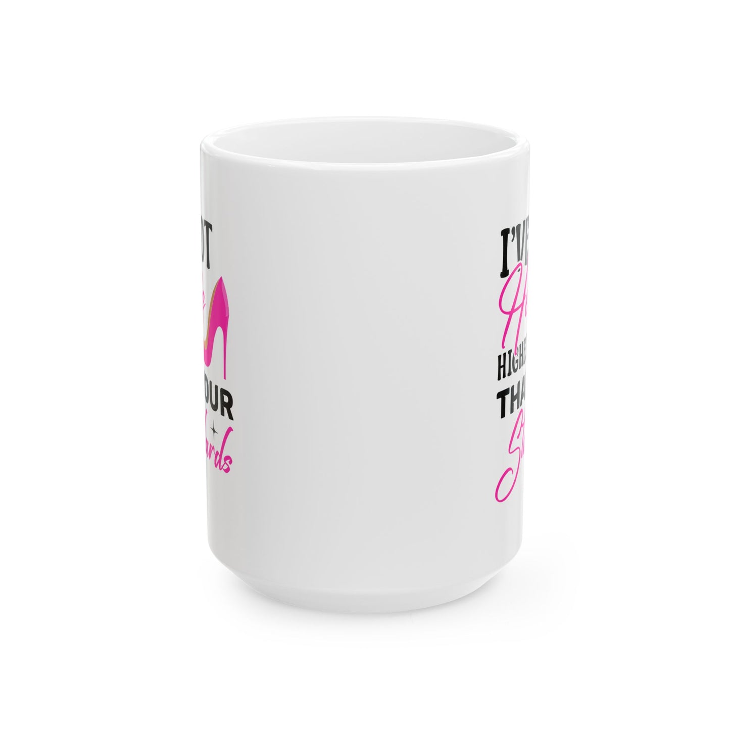 Humor Mug - I've Got Heels Higher