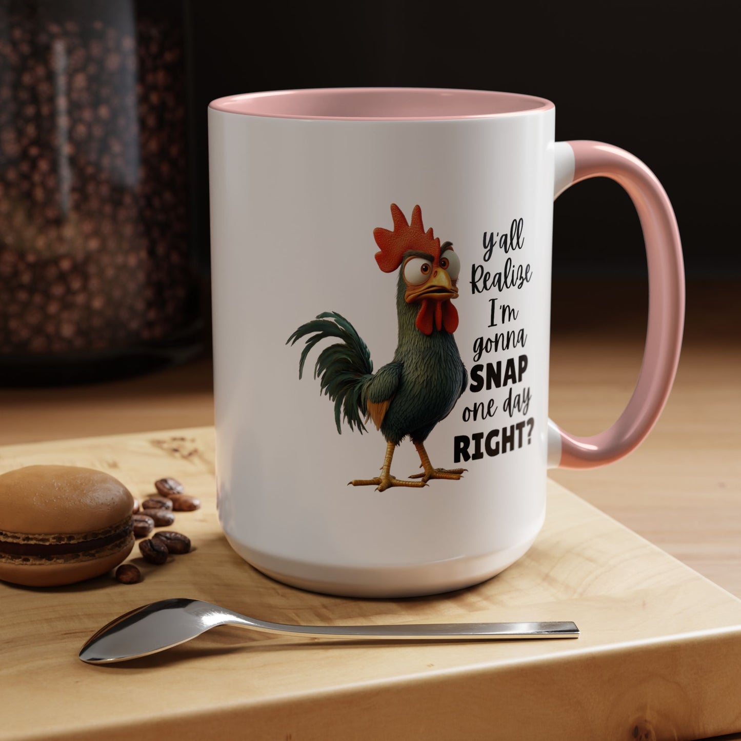 Humor Mug - Y'all Realize I'm Gonna Snap One Day Right