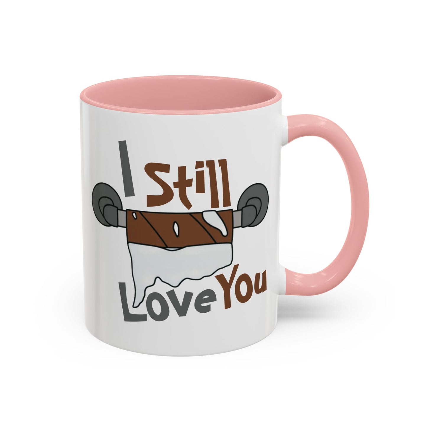 Humor Mug - I Still Love You