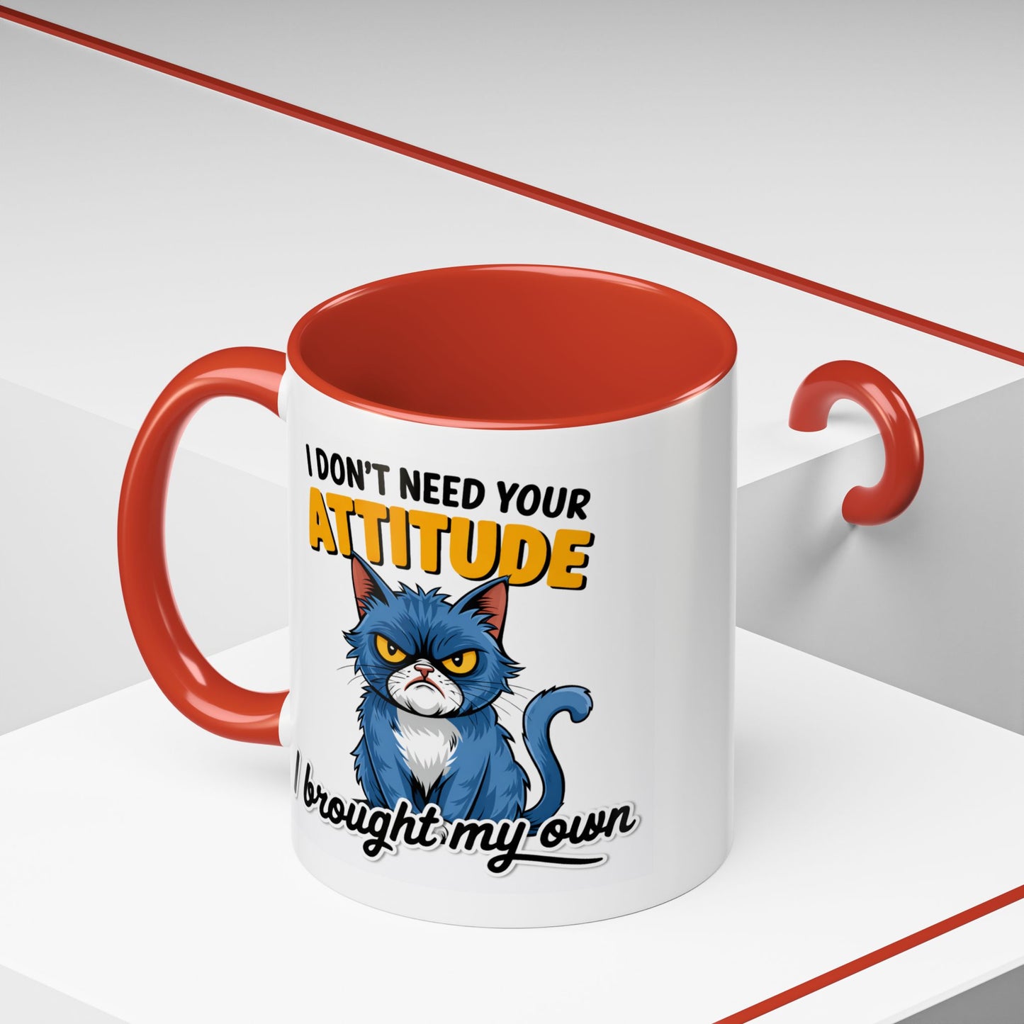 Humor Mug - I Don't Need Your Attitude