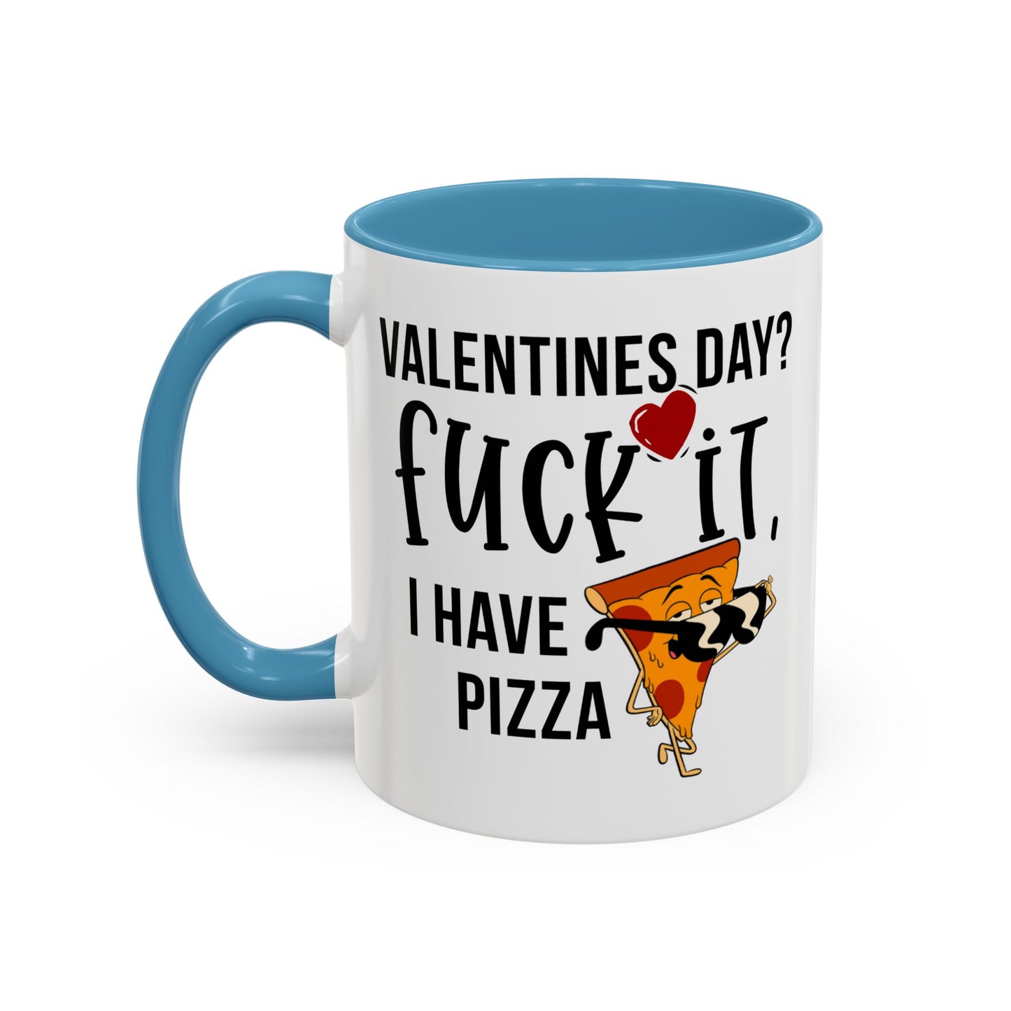 Adult Mug - Valentines Day Fuck It I Have Pizza