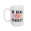 Motivation Mug - Be Real Not Perfect
