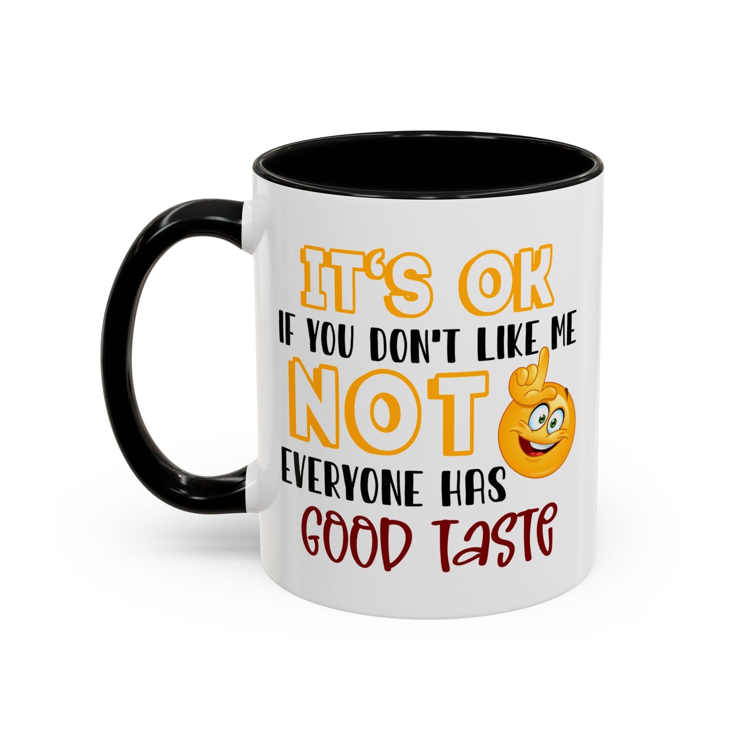 Humor Mug - It's Ok If You Don't Like Me