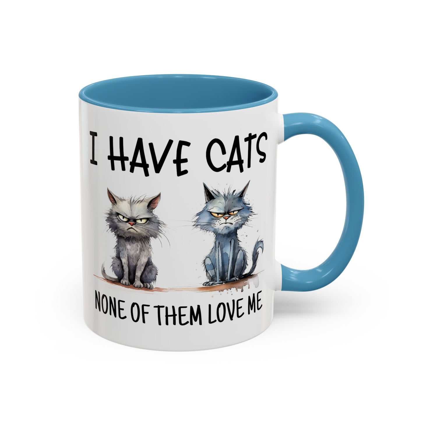 Humor Mug - I Have Cats None of Them Love Me
