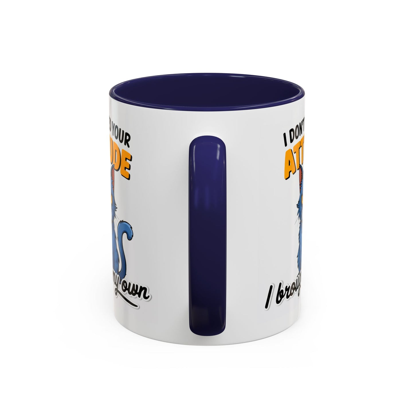 Humor Mug - I Don't Need Your Attitude