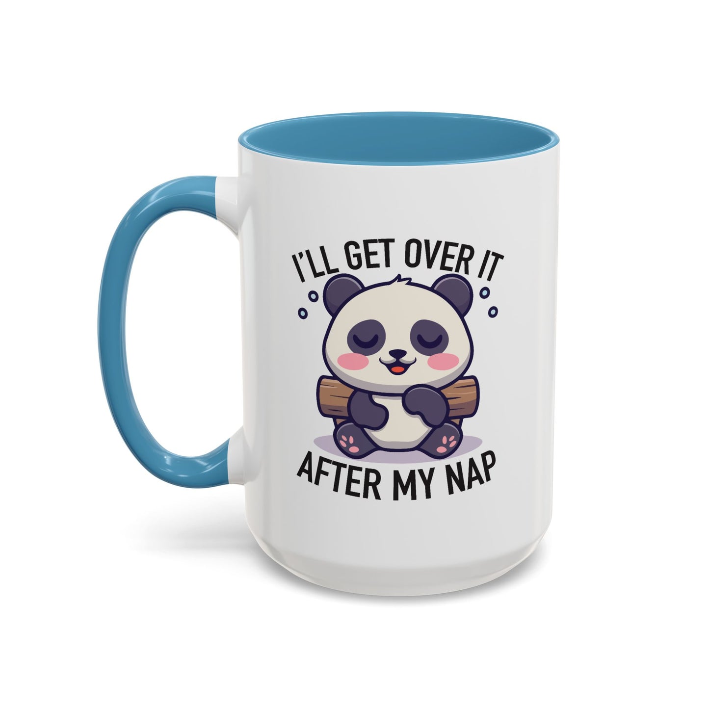 Humor Mug - I'll Get Over It After My Nap