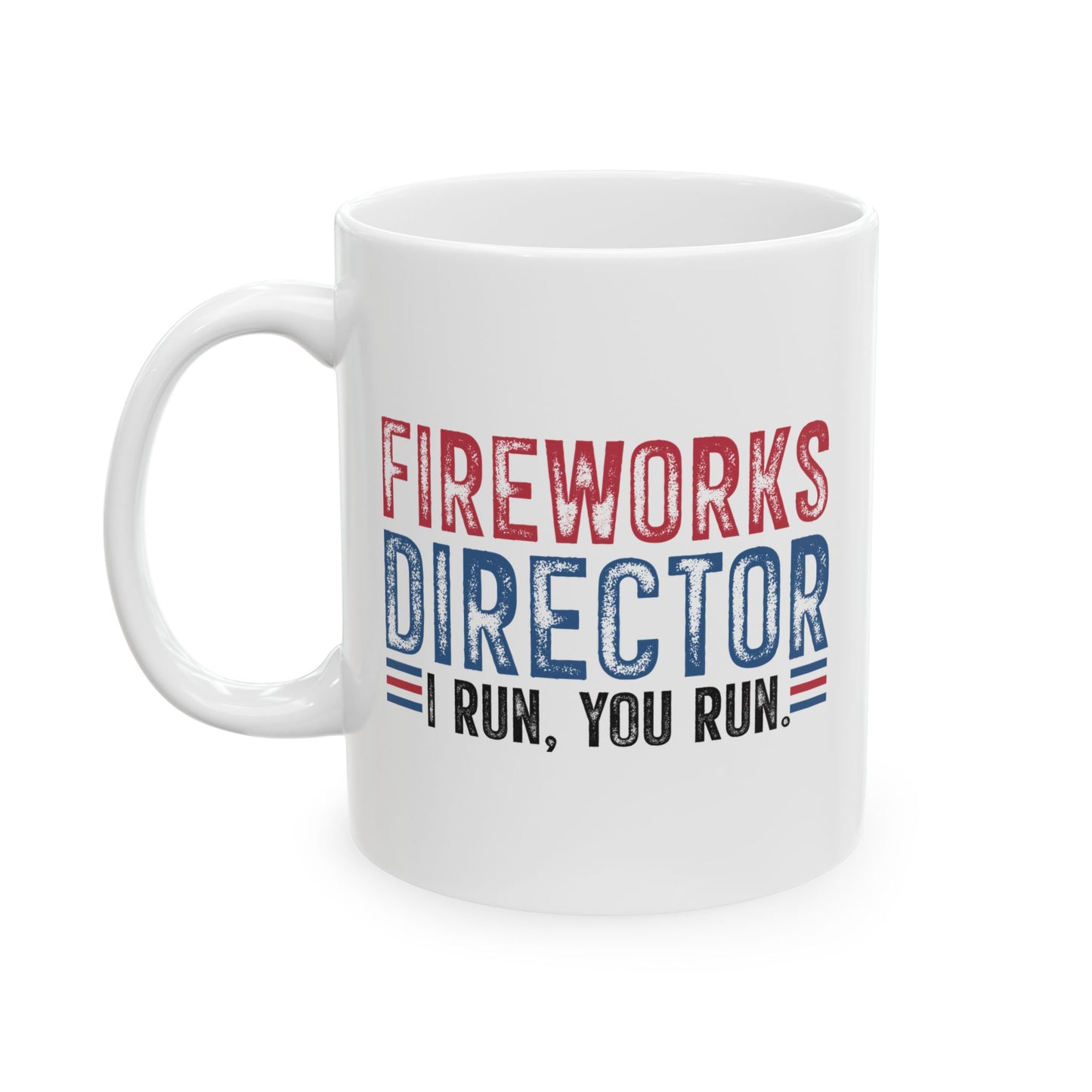 4th of July Mug - Fireworks Director I Run, You Run