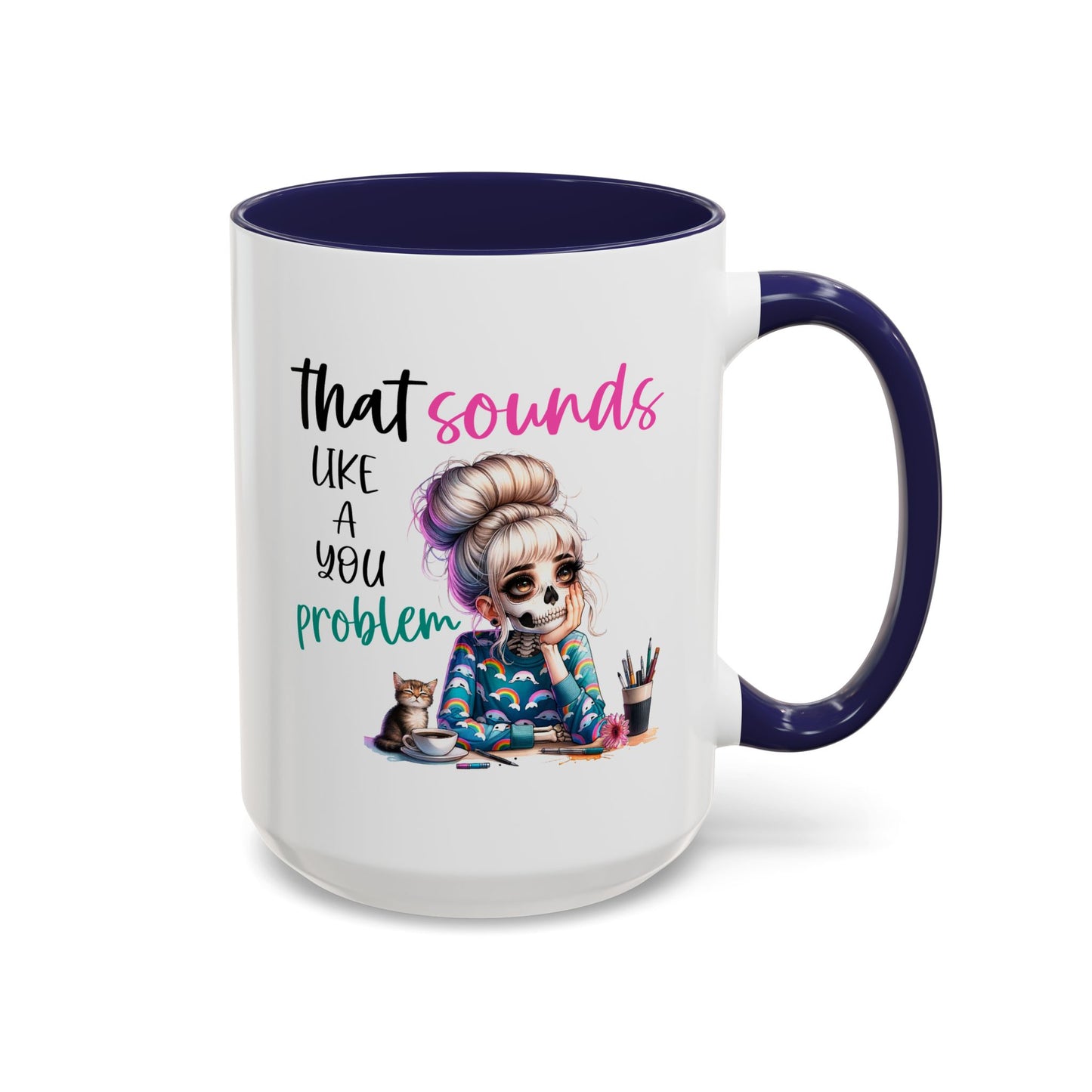 Humor Mug - Sounds Like a You Problem
