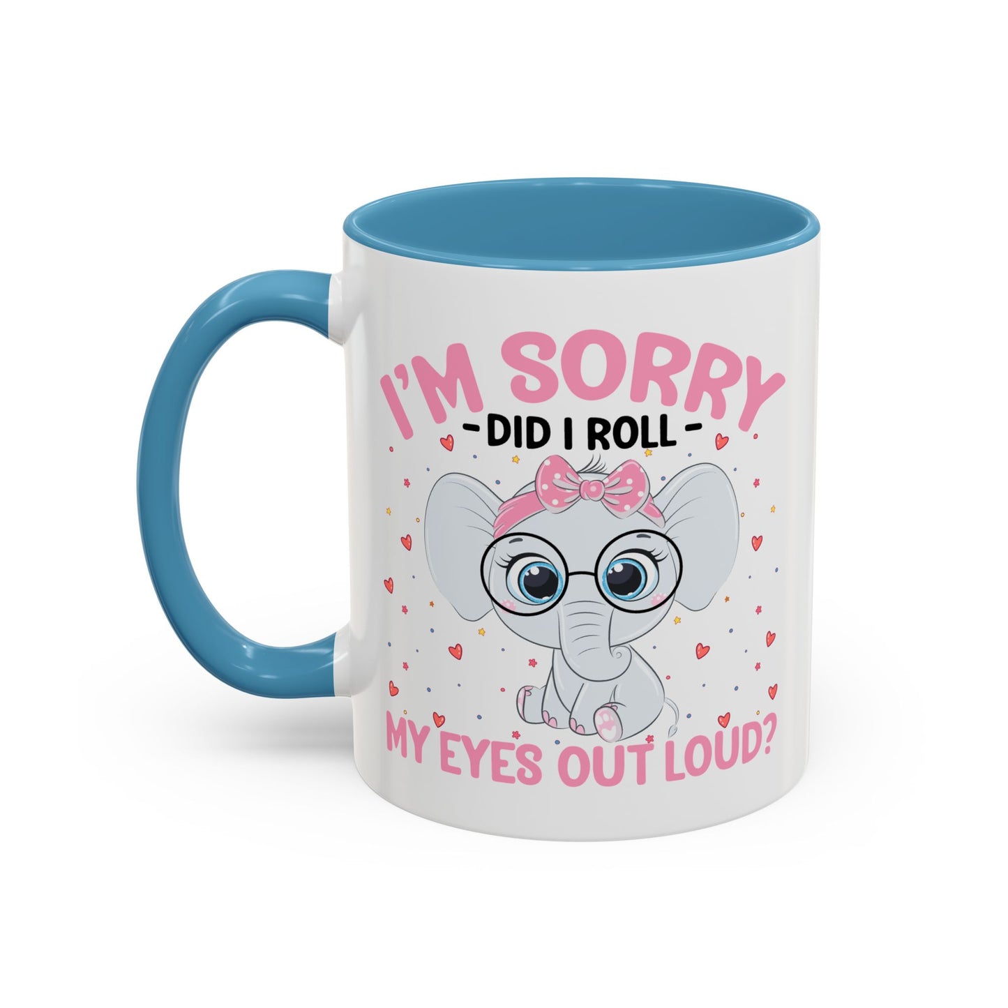 Humor Mug - I'm Sorry Did I Roll My Eyes Out loud?