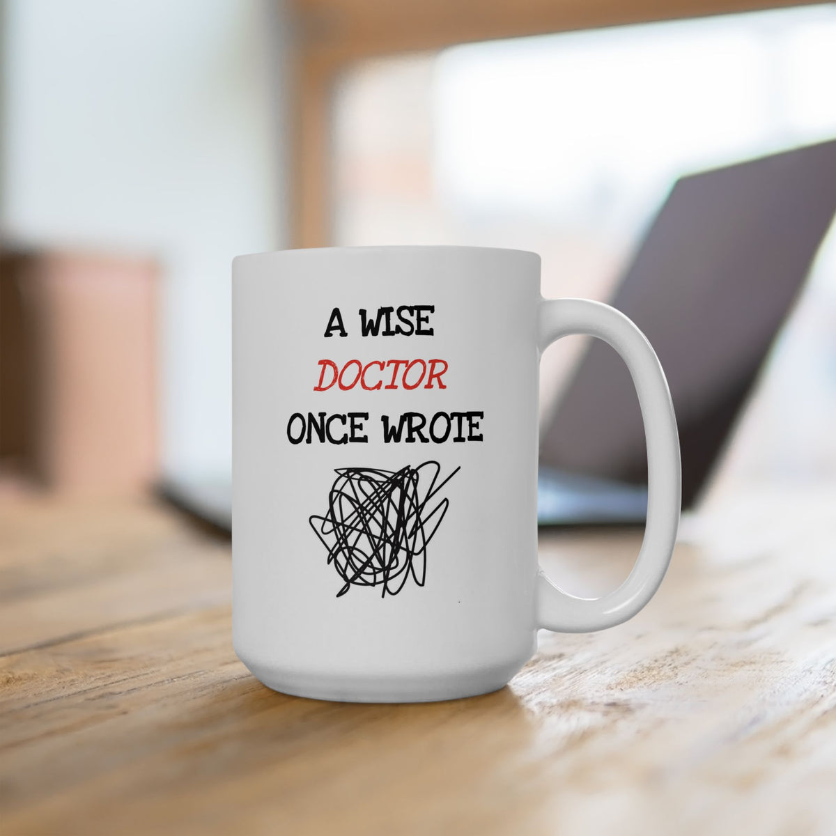 Humor Mug - A Wise Doctor Once Wrote