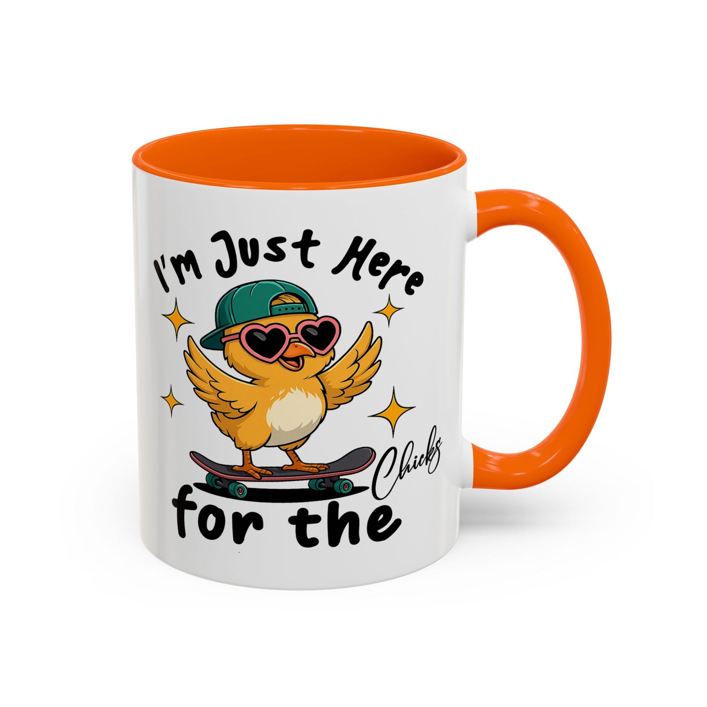 Humor Mug - I'm Just Here For The Chicks