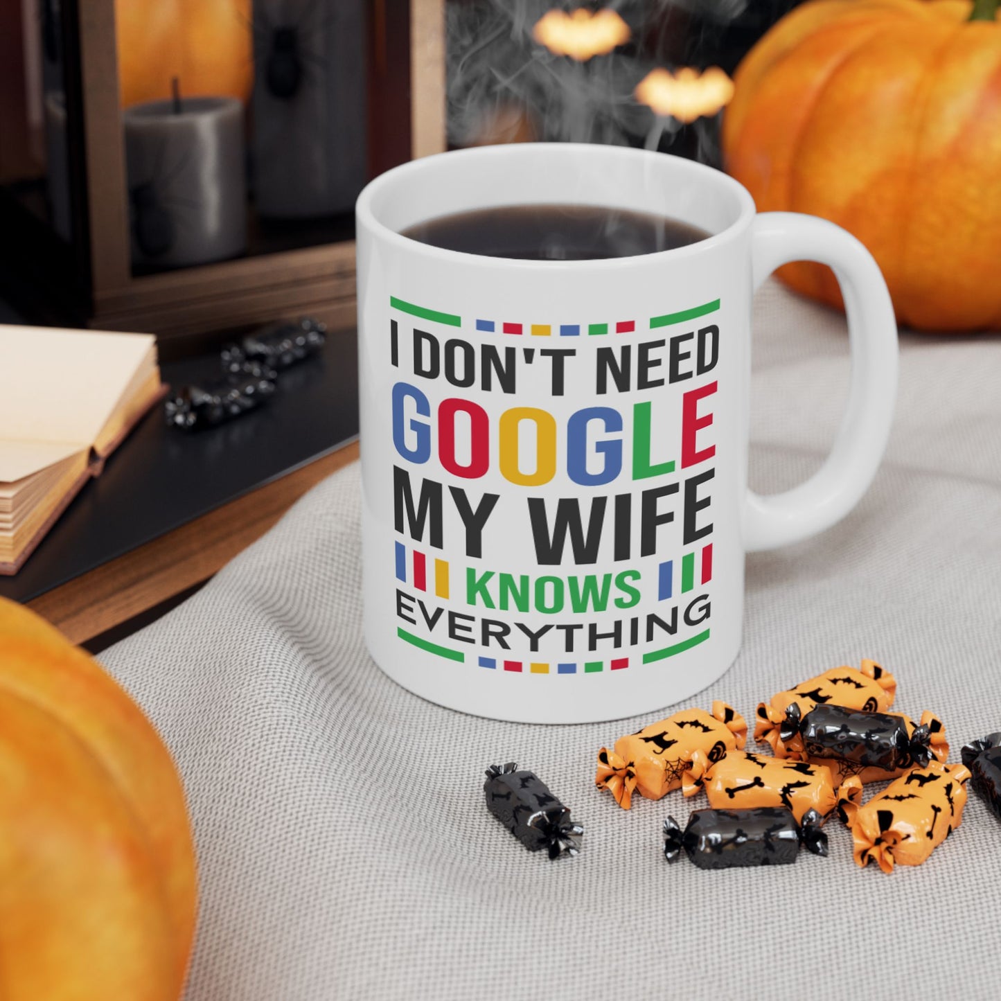 Humor Mug - I Don't Need Google My Wife Knows Everything