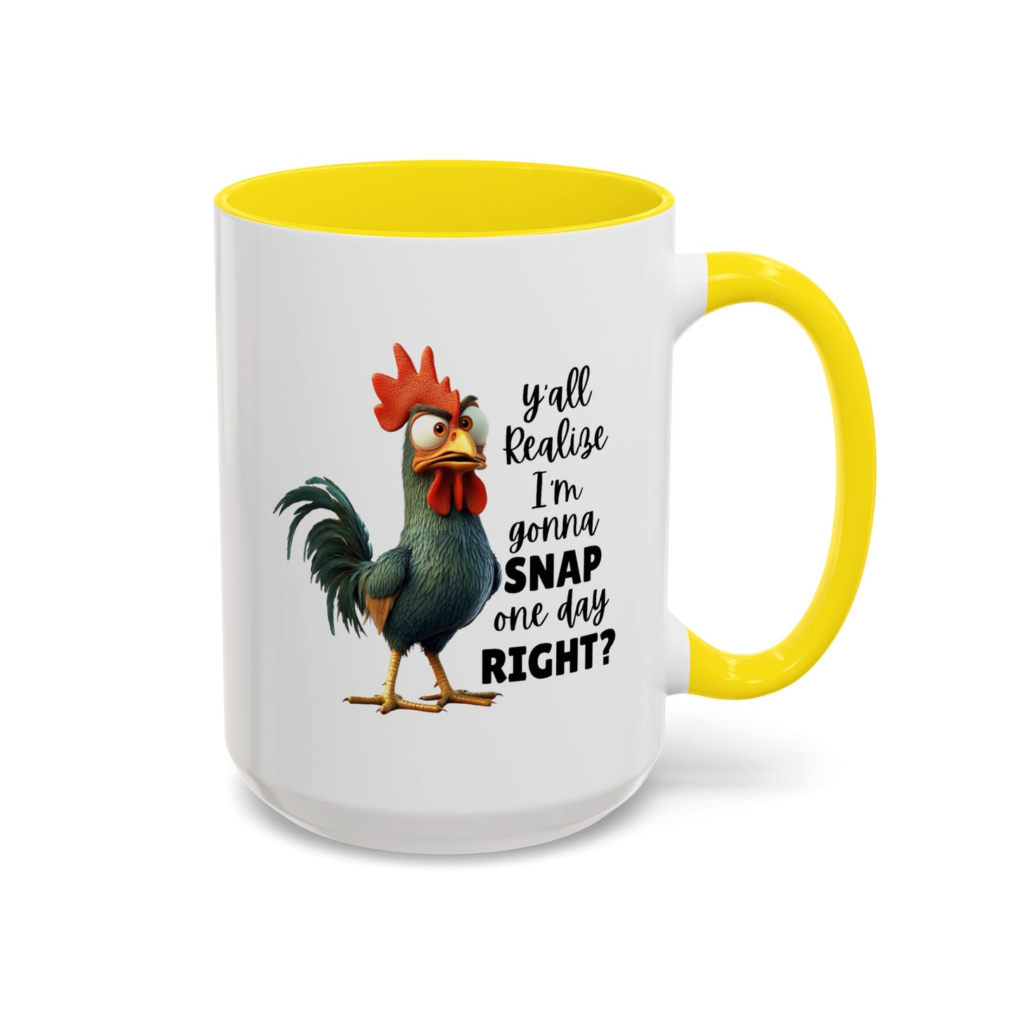 Humor Mug - Y'all Realize I'm Gonna Snap One Day Right