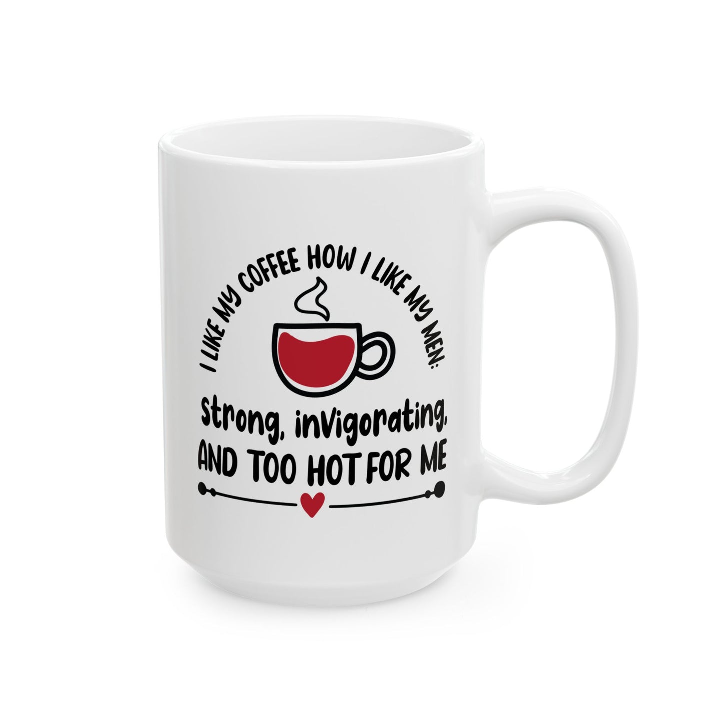 Humor Mug - I Like My Coffee How I Like My Men