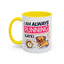 Humor Mug - I Am Always Running Late