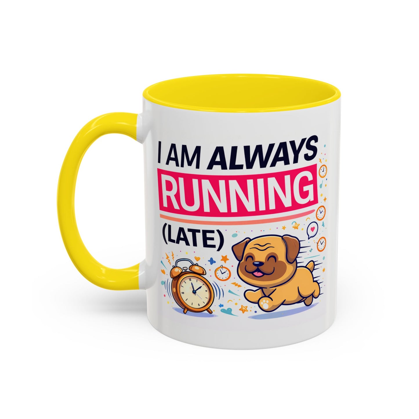 Humor Mug - I Am Always Running Late