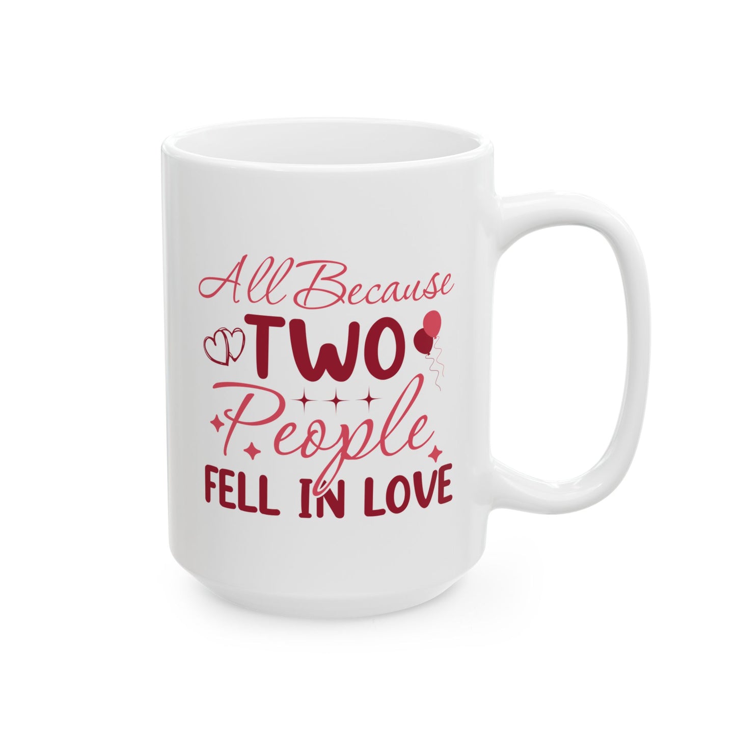 Anniversary Mug - All Because Two People Fell In Love