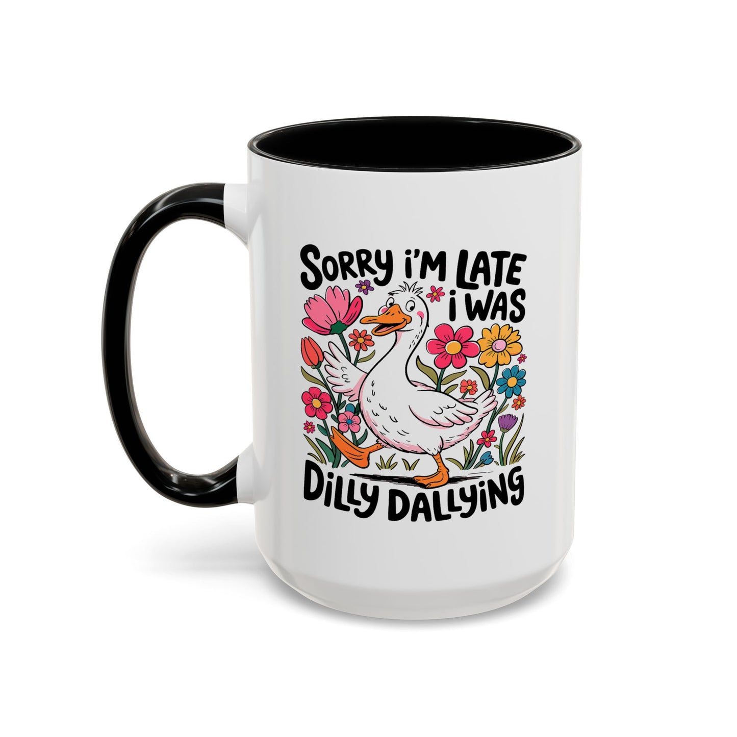 Humor Mug - Sorry I'm Late I Was Dilly Dallying